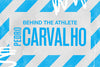 BEHIND THE ATHLETE: PEDRO CARVALHO