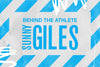 BEHIND THE ATHLETE: SUNNY GILES